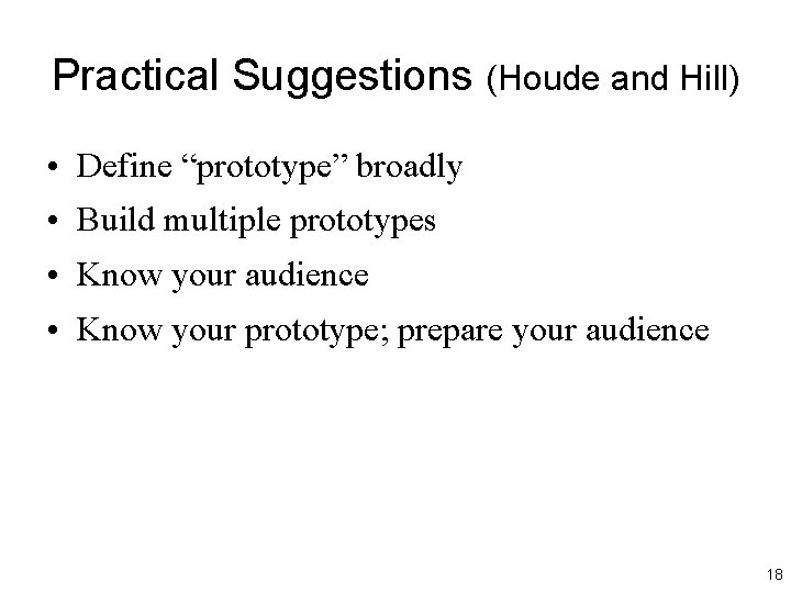 Practical Suggestions (Houde and Hill) • Define “prototype” broadly • Build multiple prototypes • Practical Suggestions (Houde and Hill) • Define “prototype” broadly • Build multiple prototypes •