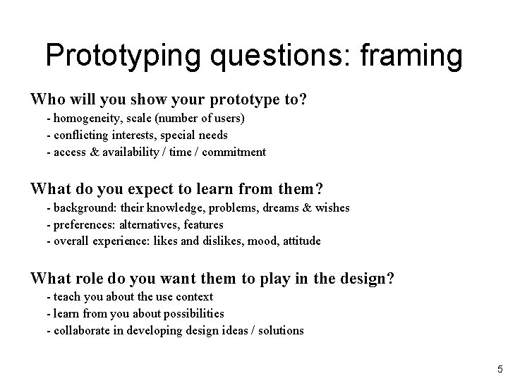 Prototyping questions: framing Who will you show your prototype to? - homogeneity, scale (number Prototyping questions: framing Who will you show your prototype to? - homogeneity, scale (number