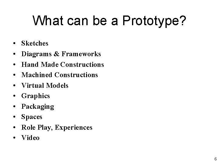 What can be a Prototype? • • • Sketches Diagrams & Frameworks Hand Made What can be a Prototype? • • • Sketches Diagrams & Frameworks Hand Made