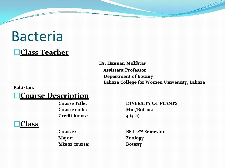 Bacteria �Class Teacher Dr. Hannan Mukhtar Assistant Professor Department of Botany Lahore College for