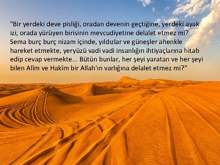 "Bir yerdeki deve pisliği, oradan devenin geçtiğine, yerdeki ayak izi, orada yürüyen birisinin mevcudiyetine