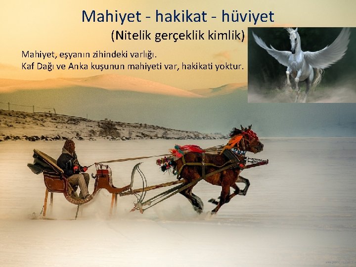 Mahiyet - hakikat - hüviyet (Nitelik gerçeklik kimlik) Mahiyet, eşyanın zihindeki varlığı. Kaf Dağı