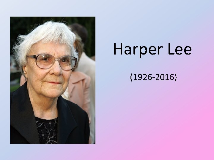 Harper Lee (1926 -2016) 