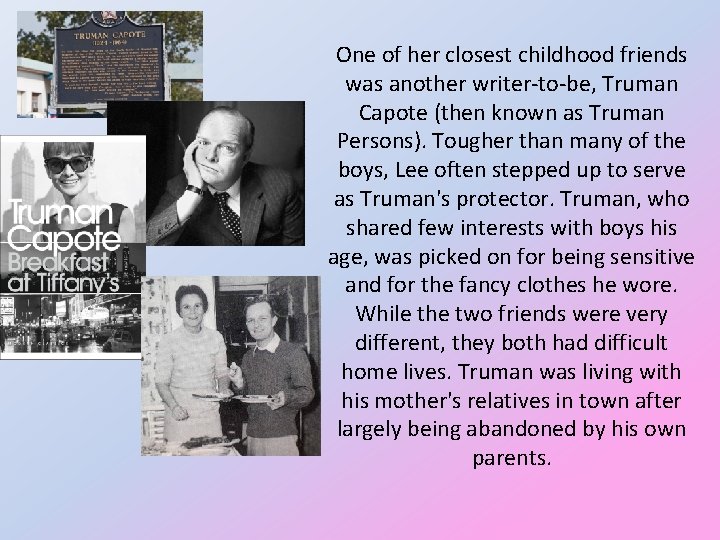 One of her closest childhood friends was another writer-to-be, Truman Capote (then known as