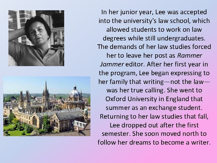 In her junior year, Lee was accepted into the university's law school, which allowed