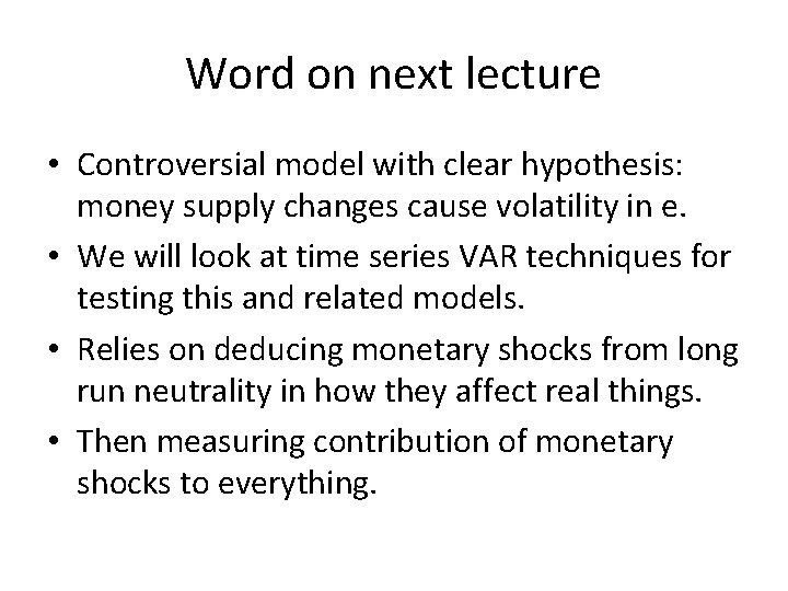 Word on next lecture • Controversial model with clear hypothesis: money supply changes cause