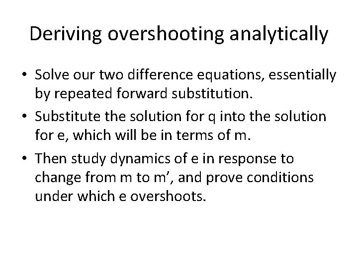 Deriving overshooting analytically • Solve our two difference equations, essentially by repeated forward substitution. Deriving overshooting analytically • Solve our two difference equations, essentially by repeated forward substitution.