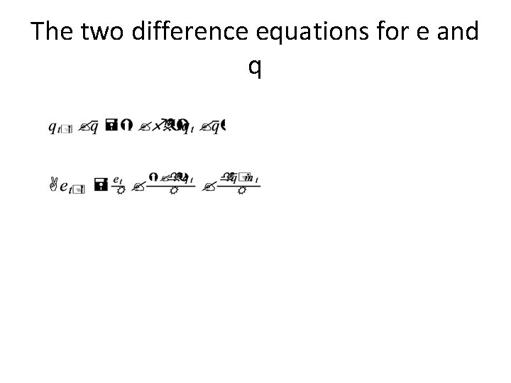 The two difference equations for e and q 