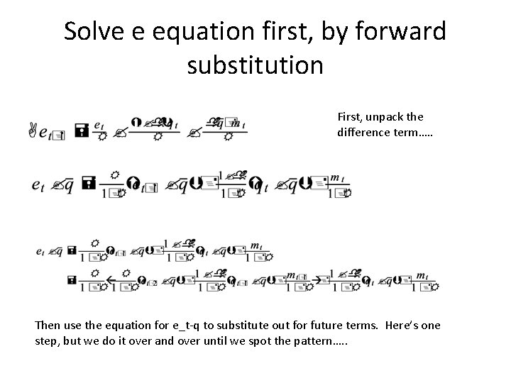 Solve e equation first, by forward substitution First, unpack the difference term…. . Then