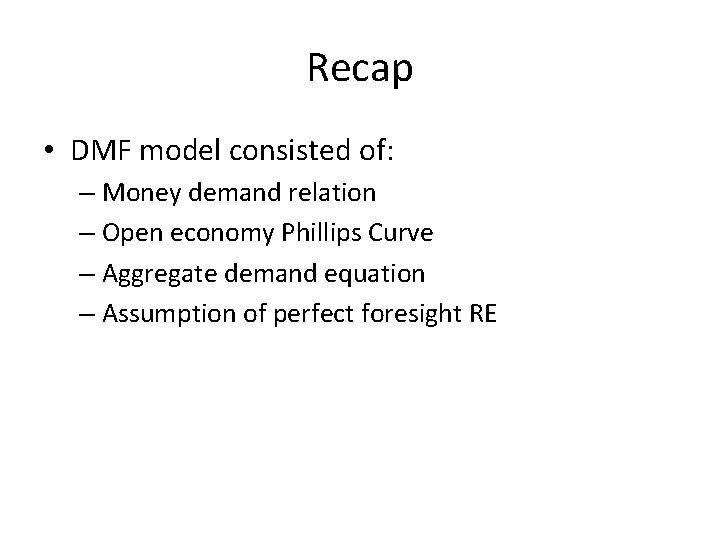 Recap • DMF model consisted of: – Money demand relation – Open economy Phillips