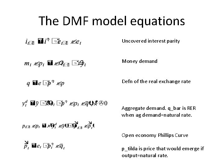 The DMF model equations Uncovered interest parity Money demand Defn of the real exchange