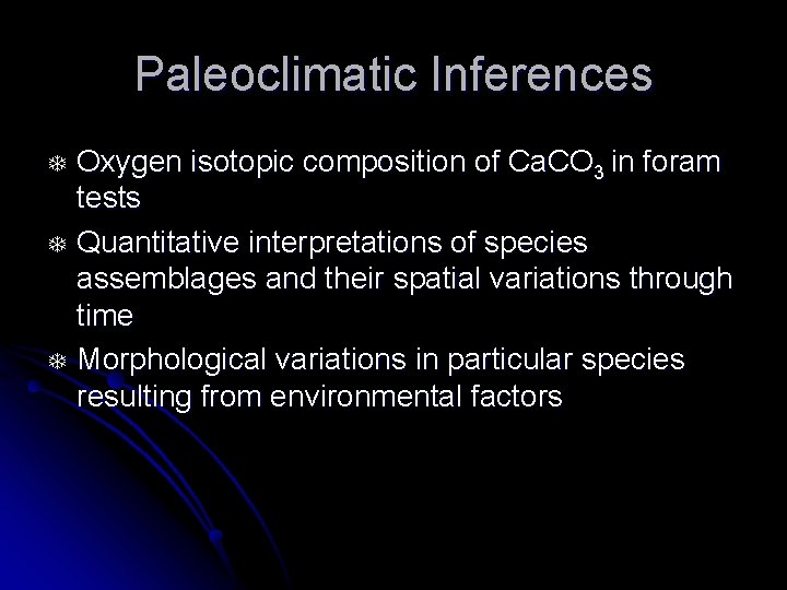 Paleoclimatic Inferences T T T Oxygen isotopic composition of Ca. CO 3 in foram