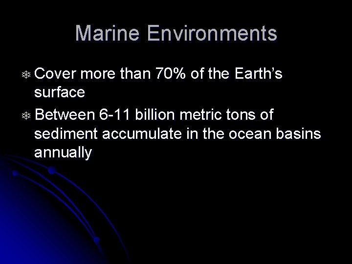 Marine Environments T Cover more than 70% of the Earth’s surface T Between 6