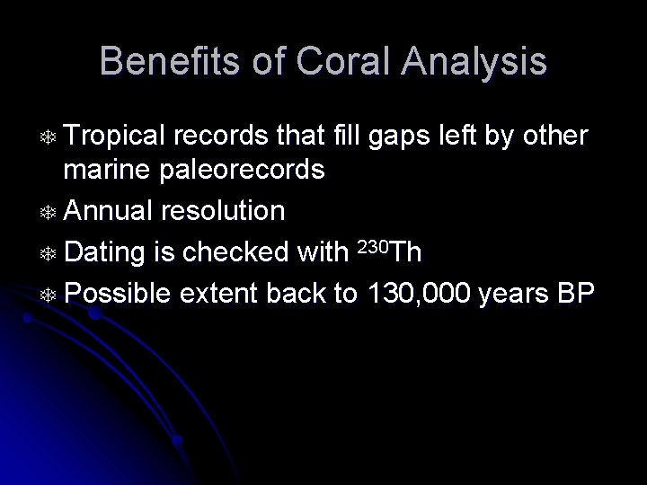 Benefits of Coral Analysis T Tropical records that fill gaps left by other marine