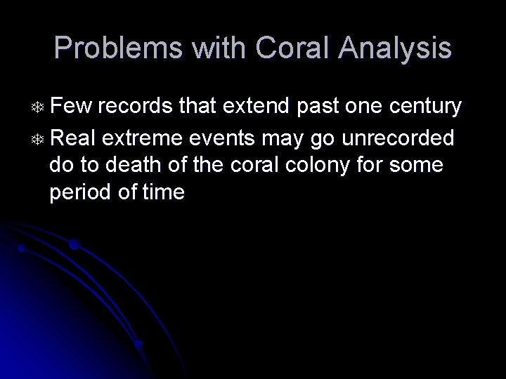 Problems with Coral Analysis T Few records that extend past one century T Real