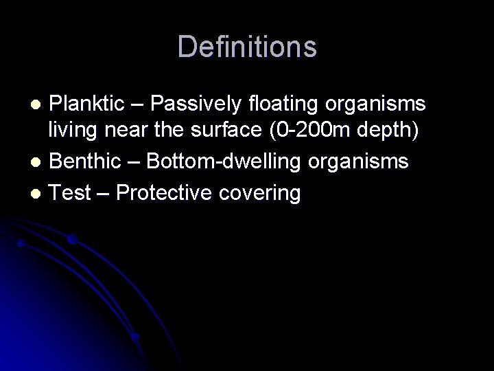 Definitions Planktic – Passively floating organisms living near the surface (0 -200 m depth)