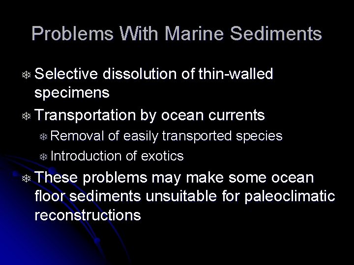 Problems With Marine Sediments T Selective dissolution of thin-walled specimens T Transportation by ocean