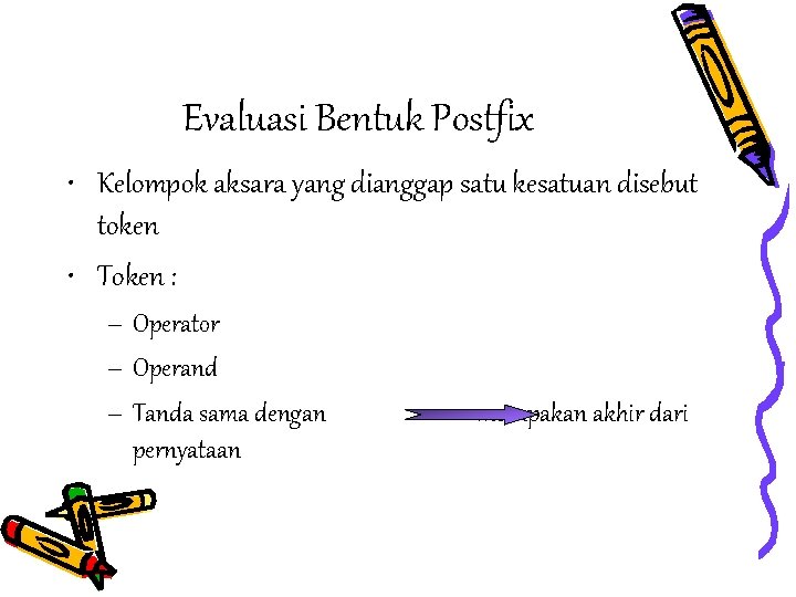 Evaluasi Bentuk Postfix • Kelompok aksara yang dianggap satu kesatuan disebut token • Token