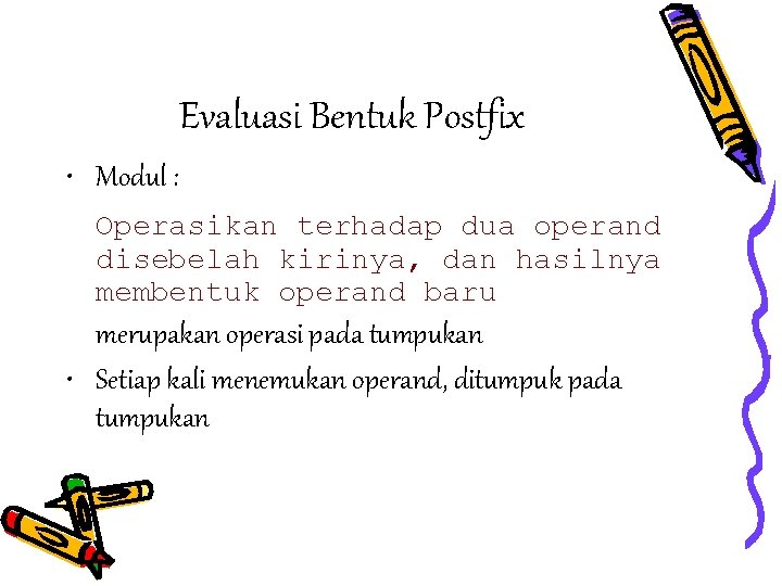 Evaluasi Bentuk Postfix • Modul : Operasikan terhadap dua operand disebelah kirinya, dan hasilnya