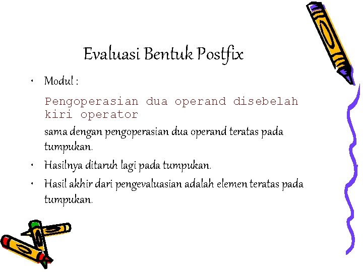 Evaluasi Bentuk Postfix • Modul : Pengoperasian dua operand disebelah kiri operator sama dengan