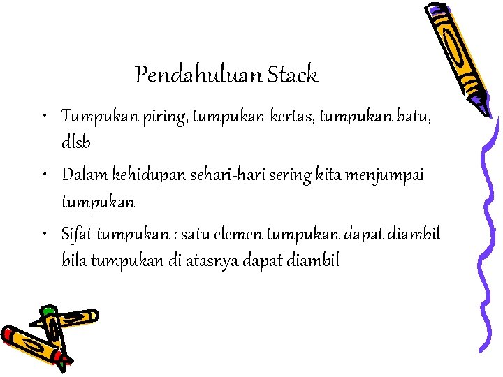 Pendahuluan Stack • Tumpukan piring, tumpukan kertas, tumpukan batu, dlsb • Dalam kehidupan sehari-hari