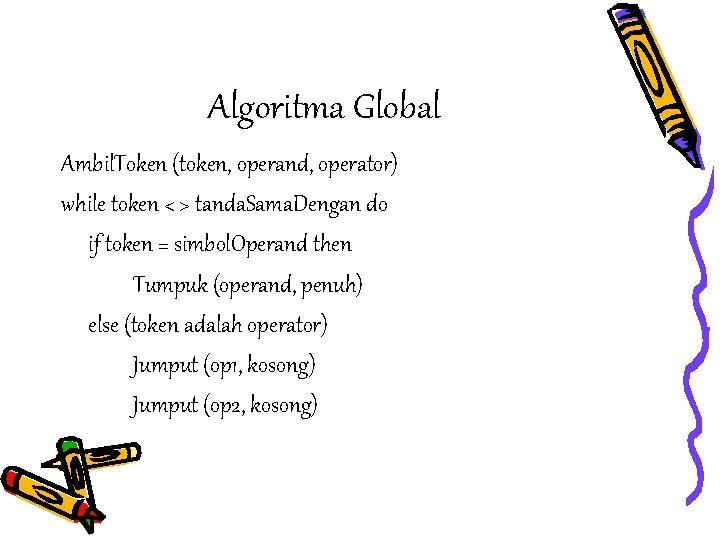 Algoritma Global Ambil. Token (token, operand, operator) while token < > tanda. Sama. Dengan