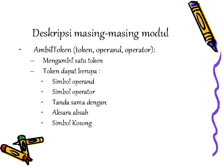 Deskripsi masing-masing modul • Ambil. Token (token, operand, operator): – Mengambil satu token –