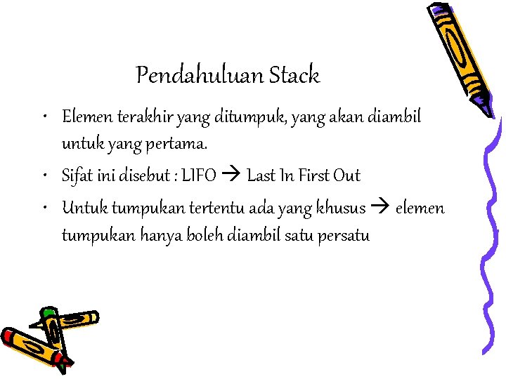 Pendahuluan Stack • Elemen terakhir yang ditumpuk, yang akan diambil untuk yang pertama. •