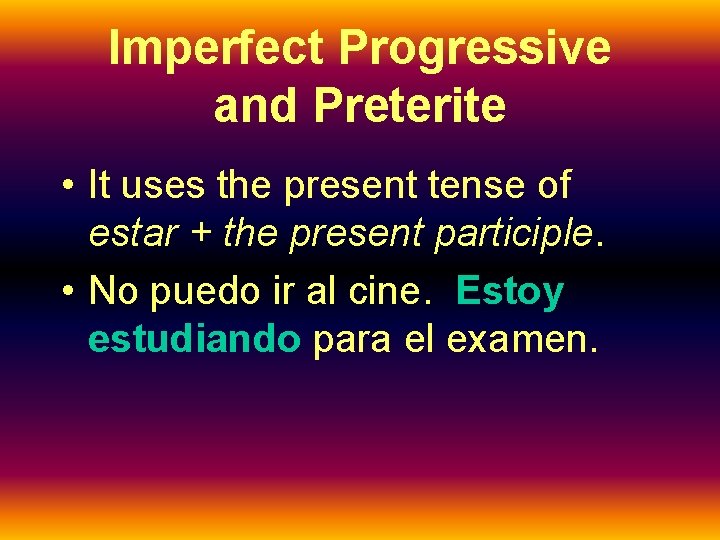 Imperfect Progressive and Preterite • It uses the present tense of estar + the