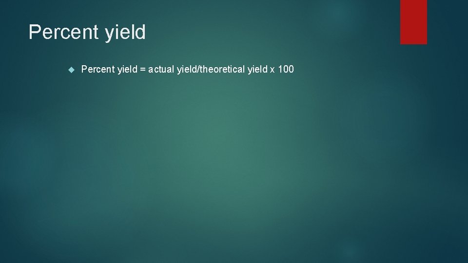 Percent yield = actual yield/theoretical yield x 100 