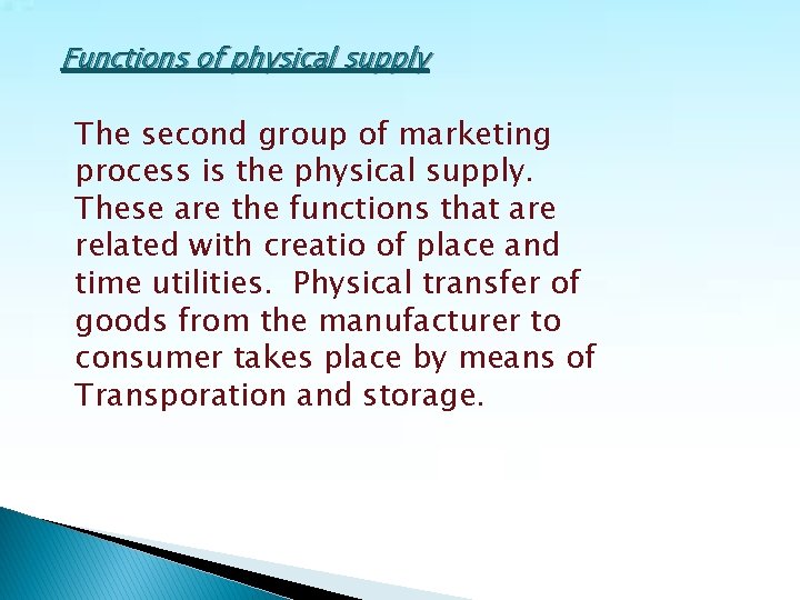 Functions of physical supply The second group of marketing process is the physical supply.