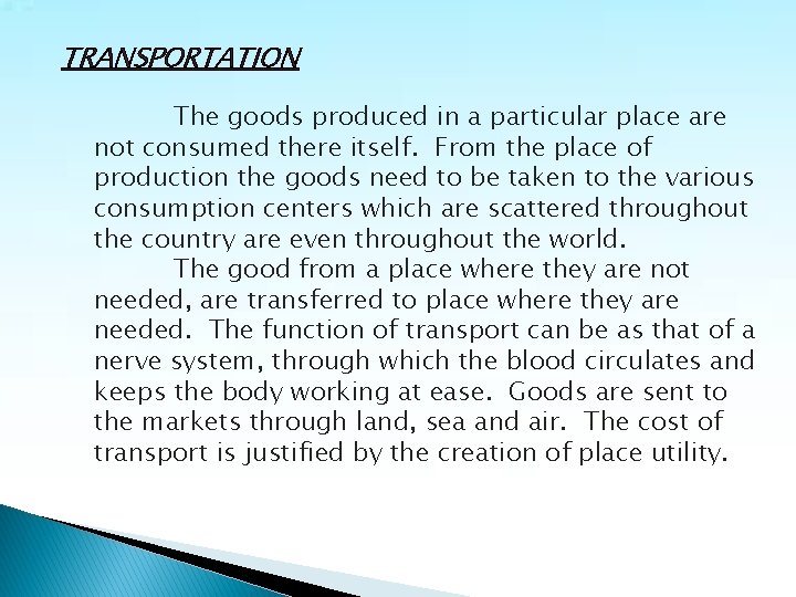 TRANSPORTATION The goods produced in a particular place are not consumed there itself. From