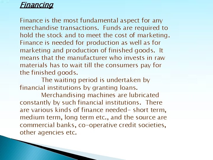 Financing Finance is the most fundamental aspect for any merchandise transactions. Funds are required