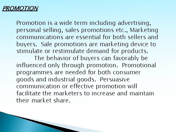 PROMOTION Promotion is a wide term including advertising, personal selling, sales promotions etc. ,