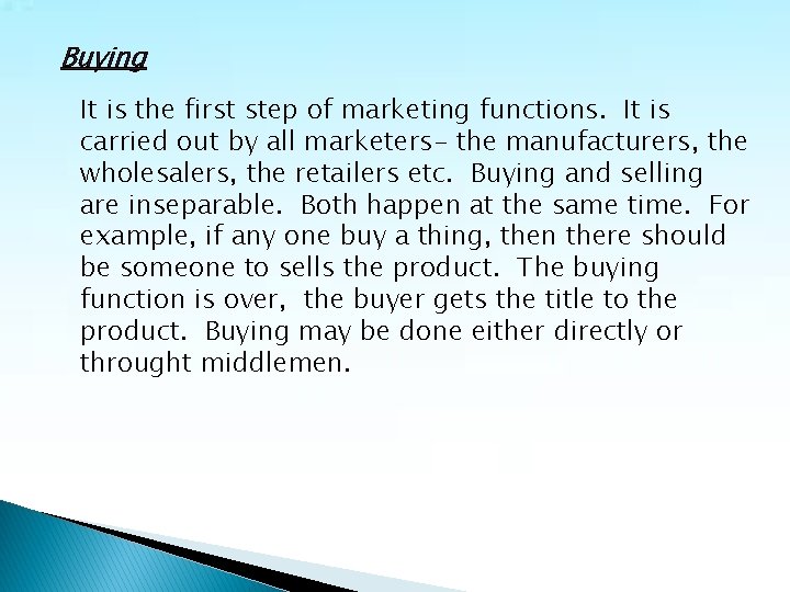 Buying It is the first step of marketing functions. It is carried out by