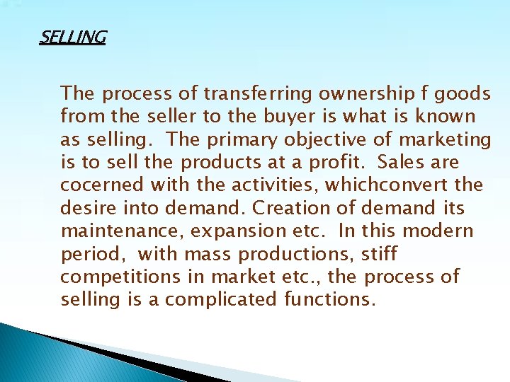 SELLING The process of transferring ownership f goods from the seller to the buyer