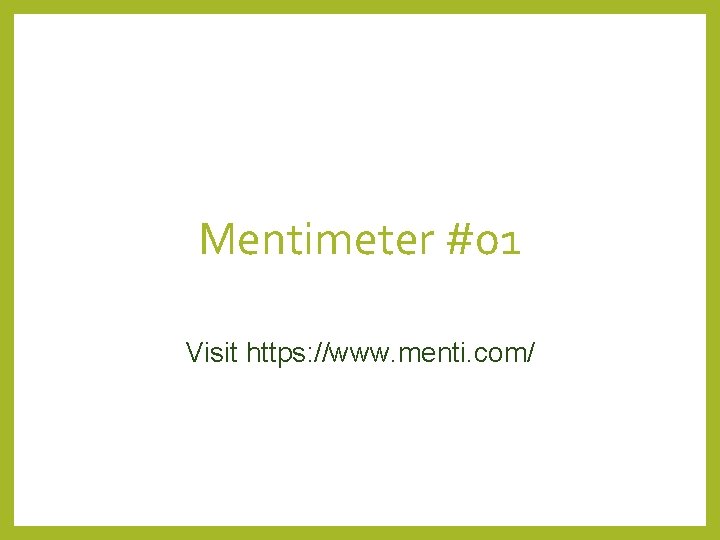 Mentimeter #01 Visit https: //www. menti. com/ 