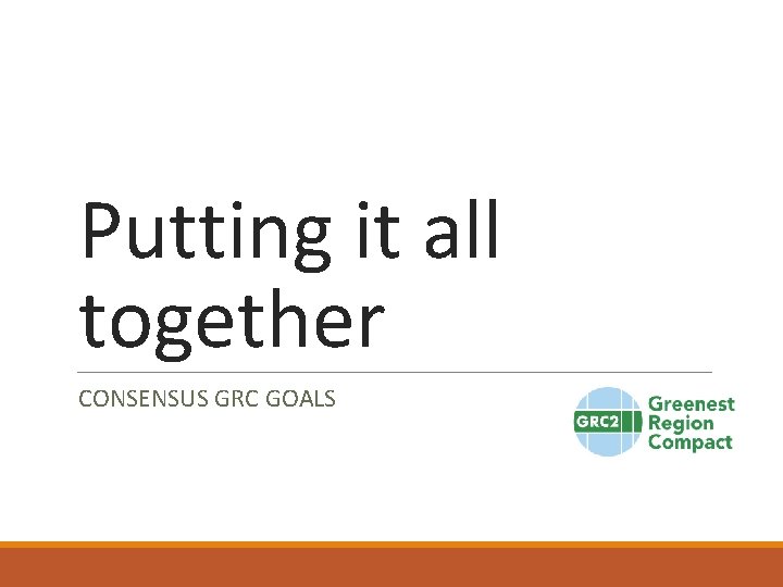 Putting it all together CONSENSUS GRC GOALS 