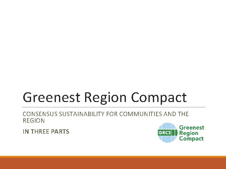 Greenest Region Compact CONSENSUS SUSTAINABILITY FOR COMMUNITIES AND THE REGION IN THREE PARTS 