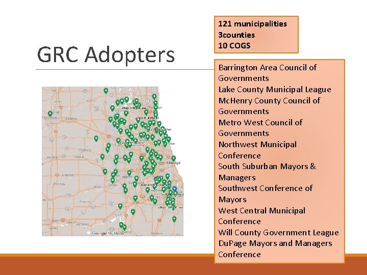 GRC Adopters 121 municipalities 3 counties 10 COGS Barrington Area Council of Governments Lake