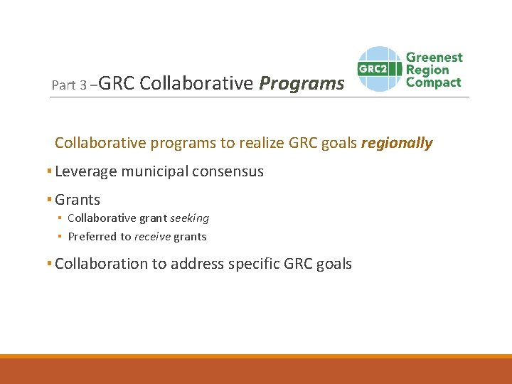 Part 3 –GRC Collaborative Programs Collaborative programs to realize GRC goals regionally ▪ Leverage