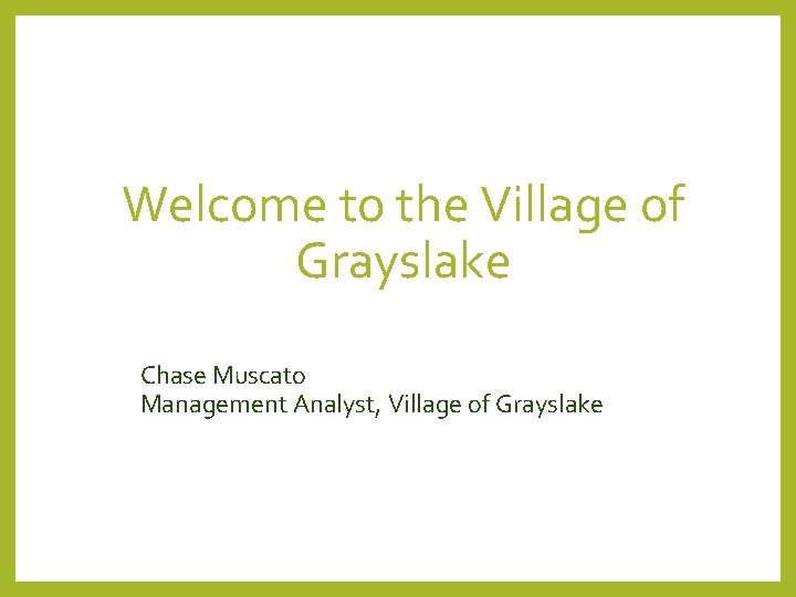 Welcome to the Village of Grayslake Chase Muscato Management Analyst, Village of Grayslake 