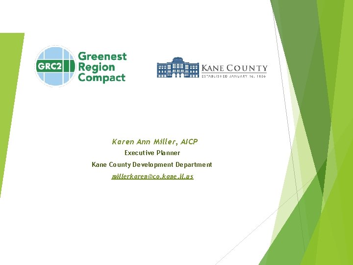 Karen Ann Miller, AICP Executive Planner Kane County Development Department millerkaren@co. kane. il. us