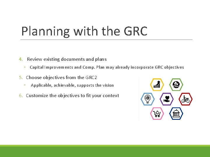 Planning with the GRC 4. Review existing documents and plans ◦ Capital Improvements and