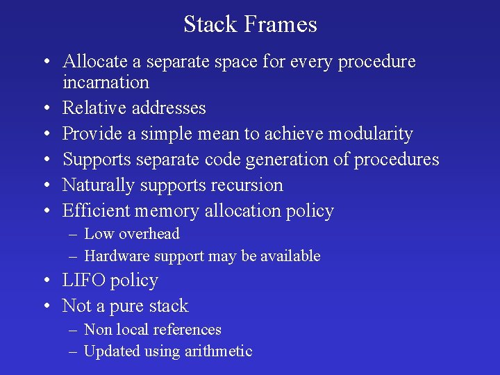 Stack Frames • Allocate a separate space for every procedure incarnation • Relative addresses