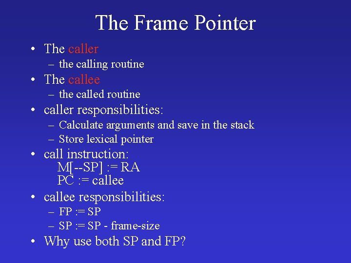 The Frame Pointer • The caller – the calling routine • The callee –