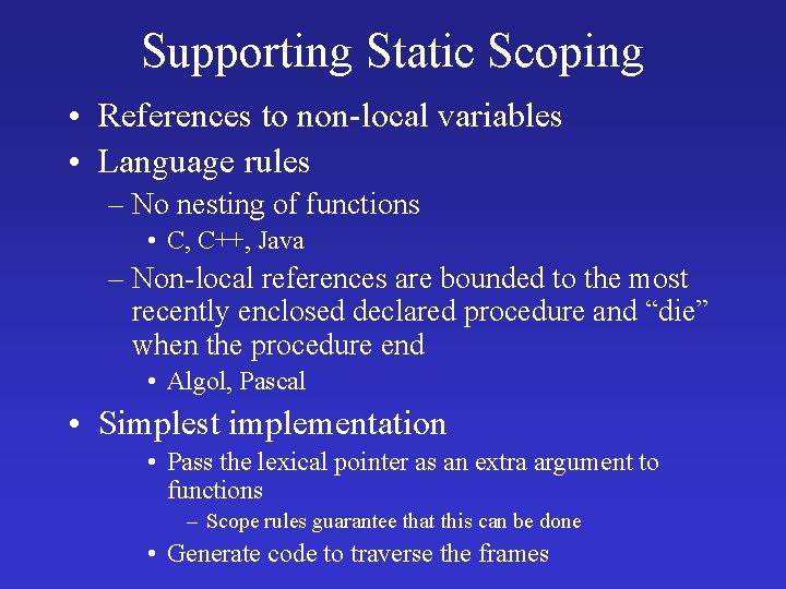 Supporting Static Scoping • References to non-local variables • Language rules – No nesting