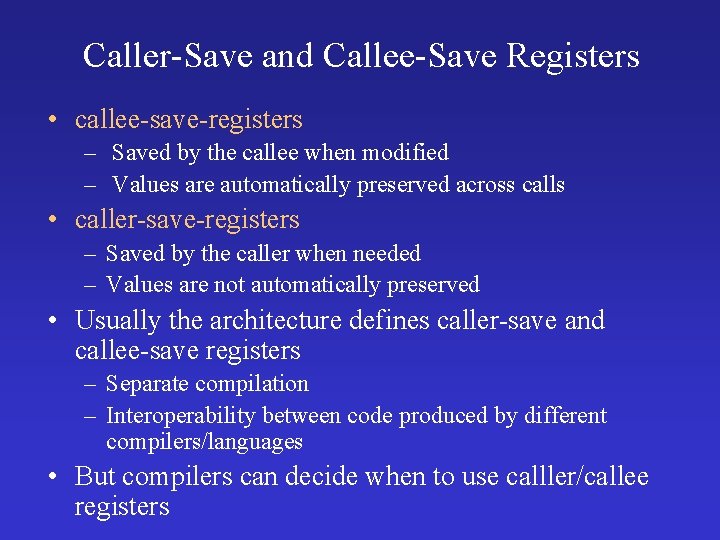 Caller-Save and Callee-Save Registers • callee-save-registers – Saved by the callee when modified –