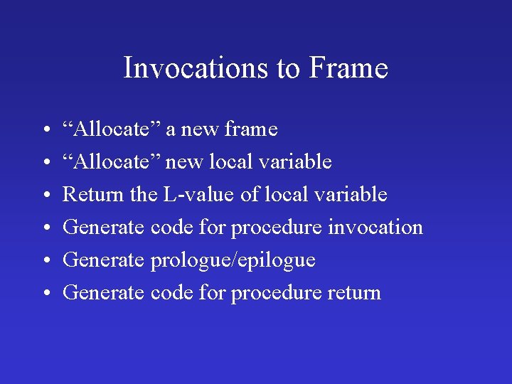 Invocations to Frame • • • “Allocate” a new frame “Allocate” new local variable