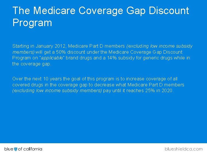 The Medicare Coverage Gap Discount Program Starting in January 2012, Medicare Part D members The Medicare Coverage Gap Discount Program Starting in January 2012, Medicare Part D members